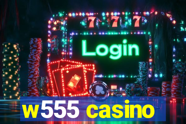 w555 casino